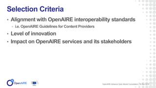 • Alignment with OpenAIRE interoperability standards
i.e. OpenAIRE Guidelines for Content Providers
• Level of innovation
...