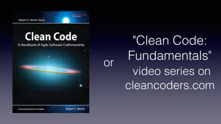 "Clean Code:
Fundamentals"
video series on
cleancoders.com
or
 