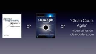 or or
"Clean Code:
Agile"
video series on
cleancoders.com
 
