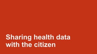Sharing health data
with the citizen
 