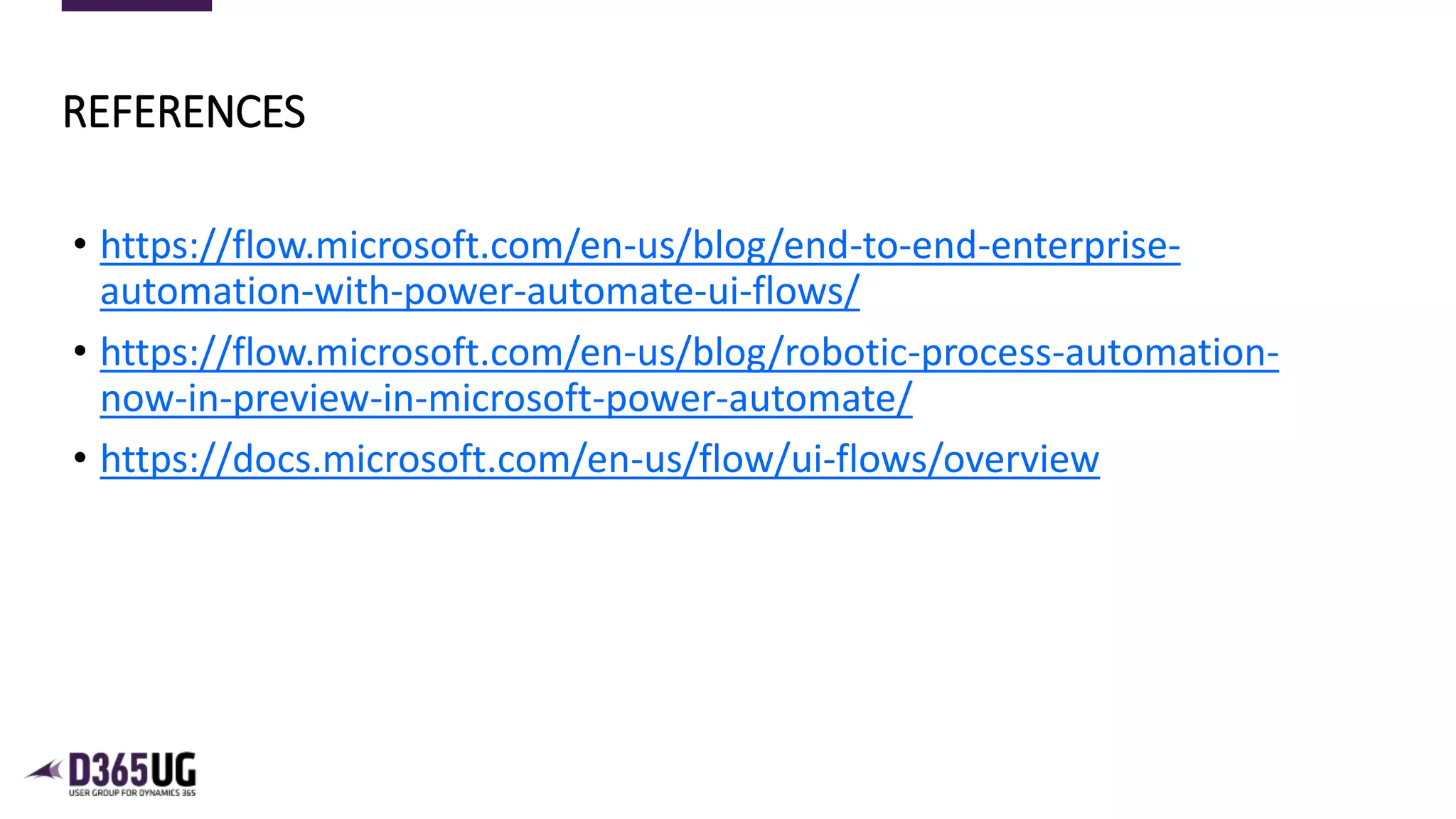11
• https://flow.microsoft.com/en-us/blog/end-to-end-enterprise-
automation-with-power-automate-ui-flows/
• https://flow.microsoft.com/en-us/blog/robotic-process-automation-
now-in-preview-in-microsoft-power-automate/
• https://docs.microsoft.com/en-us/flow/ui-flows/overview
REFERENCES
 