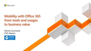 Mobility with Office 365
from tools and usages
to business value
 
