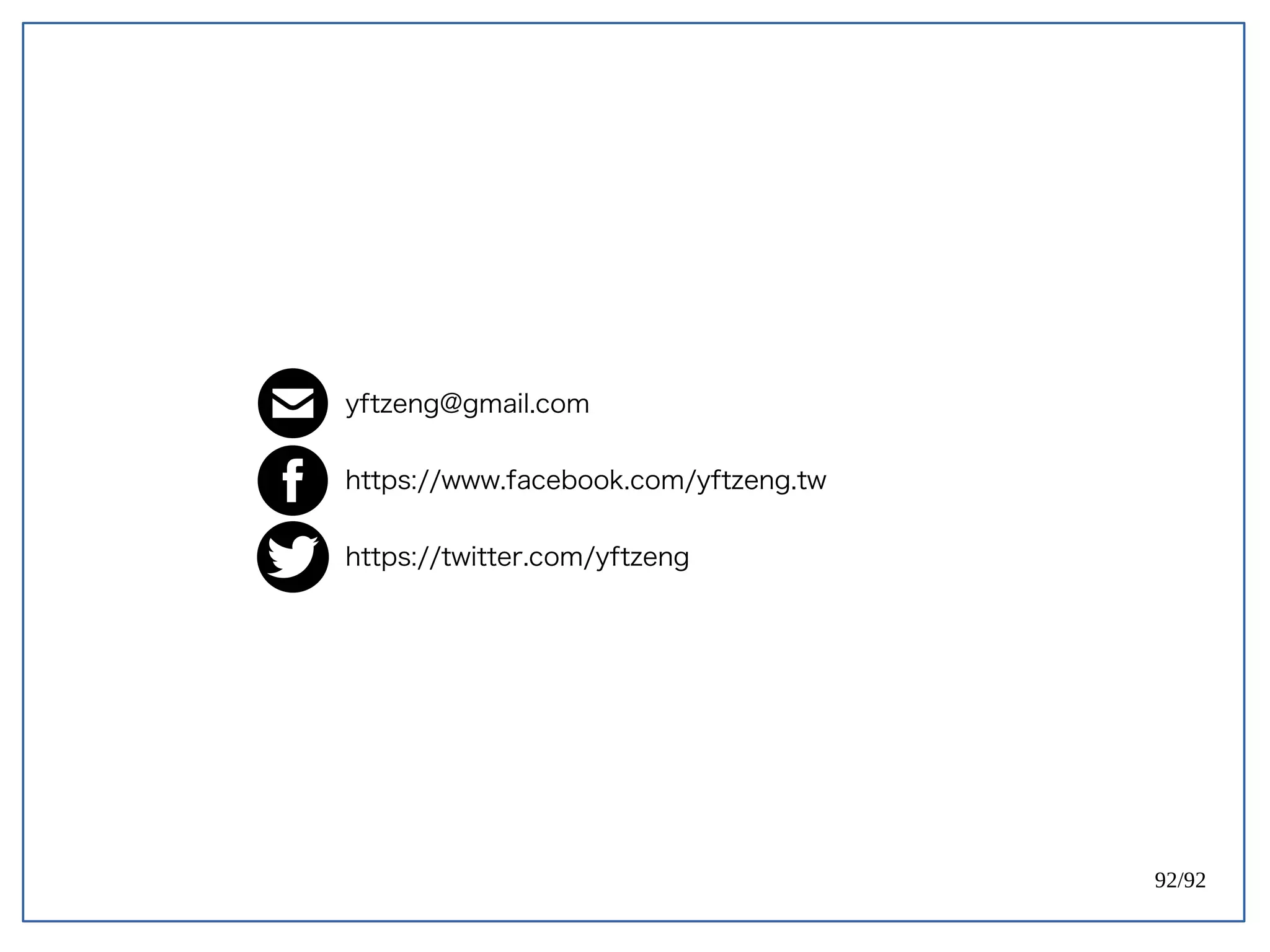 92/92
yftzeng@gmail.com
https://www.facebook.com/yftzeng.tw
https://twitter.com/yftzeng
 