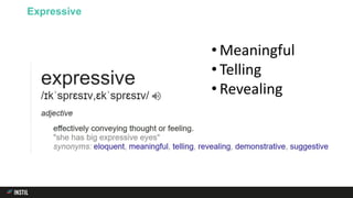 Expressive
• Meaningful
• Telling
• Revealing
 