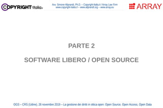 Avv. Simone Aliprandi, Ph.D. – Copyright-Italia.it / Array Law Firm
www.copyright-italia.it – www.aliprandi.org – www.array.eu
OGS – CRS (Udine), 28 novembre 2019 – La gestione dei diritti in ottica open: Open Source, Open Access, Open Data
PARTE 2
SOFTWARE LIBERO / OPEN SOURCE
 