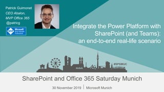#SPSMUC
SharePoint and Office 365 Saturday Munich
30 November 2019 ⃒ Microsoft Munich
#SPSMUC
Integrate the Power Platform with
SharePoint (and Teams):
an end-to-end real-life scenario
CEO Abalon,
MVP Office 365
Patrick Guimonet
@patricg
 