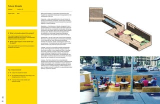 68 69
BVN Future Streets is a speculative architecture that
imagines an adaptable streetscape choreographed to the
movements of the city.
Character—urban scale defines the city and frames its
growth. Connectivity, movement, and the way individual
experience is supported in the environment are important
aspects of urban liveability.
Adaptable—if architecture is flexible, designed to be re-
programmable, from home to hotel to workplace then the
future street will be an adaptable streetscape. Reframing
architecture and public space from being a static artefact
to being open, flexible, interactive and dynamic with
an emphasis on technology, energy and belonging.
Choreographed to the activities and events of the city.
Streetscape—we are at the cusp of the Fourth Industrial
Revolution, digital technologies are becoming embedded
in our cities and our lives, blurring the boundaries
between the physical, digital, and biological spheres of
our existence. The future street will shift modes to create
places to learn, play, exercise, grow and invent.
Change—we live in a time that promises extraordinary
social, technological and economic change, there has
never been a better or more significant time to leverage
the power of design to shape a future that maximises
human wellbeing, strengthens identity, protects the
planet and binds us through place. As temperatures rise
and weather conditions become more extreme, the future
street will rise to shelter us from the elements.
Canopy—the future street will be computationally
designed and manufactured using robotics. Designing with
digital technologies is an investment in future resilience.
A real-time streetscape is one where physical and social
networks are in constant interplay, knitted together by a
layer of digital sensors. A platform for experimentation and
learning. A place for people.
Top 3 Improvements
1	 	A place for people and nature.
2	 	An adaptable streetscape responding to the
changing nature of the city.
3	 	A canopy that provides shelter and
captures energy.
	What is innovative about this project?
This project imagines the future street as an
adaptable streetscape and canopy, computationally
designed and built using robotics.
	What is the impact on the street and
its users?
This project shifts the focus from the automobile to
the person and nature.
Future Streets
Address:	London, UK
Project Lead: 	BVN
 