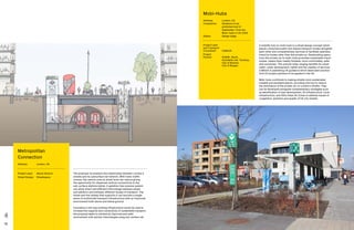 78 79
The proposal reconsiders the relationship between London’s
streets and its subsurface rail network. With lower traffic
volume, the vehicle zone at street level can reduce giving
the opportunity for dispersed vertical connections to the
sub-surface stations below. A gateline-free revenue system
can allow direct and efficient interchange between street
and platform and between different modes of transport. The
street and the railway that supports it can become a single
piece of multimodal transport infrastructure with an improved
environment both above and below ground.
Innovative in the way existing infrastructure would be used to
increase the capacity and connectivity of sustainable transport,
the proposal seeks to achieve an improved and safer
environment with quicker interchanges using sub-surface rail.
A mobility hub (or mobi-hub) is a street design concept which
places connected public and shared transport modes alongside
each other and complementary services to facilitate seamless
travel by modes other than the private car. Reallocating space
from the private car to mobi-hubs promotes sustainable travel
modes, makes them readily findable, more comfortable, safer
and connected. This unlocks wide-ranging benefits for urban
realm, urban development, health and the viability of services.
CoMoUK is publishing UK guidance which takes best practice
from EU project partners to be applied in the UK.
Mobi-hubs contribute to making streets more sustainable,
liveable and equitable places, providing one tool to reduce
the dominance of the private car on London’s streets. They
can be developed alongside complementary strategies such
as densification of new development, EV infrastructure, cycle
infrastructure, and Ultra Clean Air Zones to address issues of
congestion, pollution and quality of UK city streets.
Metropolitan
Connection
Address:	London, UK
Project Lead: 	 Above Ground
Street Design:	 Streetspace
Mobi-Hubs
Address:	London, UK
Completion: 	Guidance to be
published end of
September. First live
Mobi-Hubs in UK 2020.
Status: 	Design stage
Project Lead
and Transport
Consultant:	CoMoUK
Project
Partner:	SHARE_North,
Autodelen.net, Taxistop,
City of Bremen,
City of Bergen
 