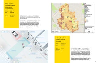 88 89
The Electric Vehicle Strategy for Sutton’s town centre has
been commissioned as part of the air quality funding for the
town centre. The objectives were to recommend the location
and type of charging infrastructure within the study area, with
a particular focus on lamp column charging to serve current
and expected future demand. To enable the planning to be
rolled out borough-wide the analysis has been shared with
the borough through the ArcGIS software package, allowing
officers to extend the analysis and planning for EV charging
infrastructure as demand and funding allows.
The project developed an innovative data based framework
to spatially assess how the underlying potential for use of EV
charging infrastructure differed across the town centre.
Sutton Town Centre
Electric Vehicle
Strategy
Address:	LB Sutton, SM1,
London, UK
Completion: 	 2019
Status: 	Applied / in use
Client:	 LB Sutton
Project Lead
 Transport
Consultant:	Steer
Advances in Mobility as a Service (MaaS) transportation,
multi-modal transport and autonomous vehicle technologies
means that streetscapes need to be more flexible, while big
data emphasises personalised, experience-led economies and
on-demand services.
Smart Tactiles is an innovative public information tool that is
reflective of modern-day behaviours by adapting real-time
environmental and user needs. It is a system of responsive
LED modules which digitise the landscape, revolutionising
existing streetscapes by being more flexible and navigable.
Smart Tactiles create configurable urban environments by
providing ‘people activated’ light-up information, easily
retrofitted within the fabric of cityscapes. This allows planners
to create flexible, adaptable and responsive environments,
improving the quality of life within our future cities.
Smart Tactiles:
People Activated
Responsive
Environments
Address:	London, UK
Completion: 	 2020
Status: 	Design stage
Project Lead
 Designer: 	 Maynard Design
Consultancy
 