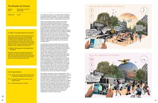 90 91
‘The streets we choose’ is a concept aimed at liberating
the spaces between buildings. In this vision, this space
belongs to all and responds via an app to the needs and
wishes of those around it, creating flexible streets 24/7.
Traffic is increasingly reliant on apps which guide it.
Autonomous vehicles and technology will not only
reduce the amount of space for vehicles—liberating it
for alternative uses—but also allow to manage minute-
by-minute the street space and movement capacity,
enabling fluid use of unused road space across the
network. Imagine children playing in the middle of Euston
Road, New York’s Fifth Avenue or Paris’s Champs-Élysées.
Imagine the complete lack of any vehicles, even on
the busiest roads. The very same roads where people
could practice yoga in the morning, have lunch on green
meadows at noon and watch a movie in movable pods
at night. Imagine that our congested streets become
nomadic landscapes responding to our continuously
changing needs.
In a smart city, streets and public spaces will be fluid,
transformable and pollution free. AVs will give us the
opportunity to change our streetscapes and rebalance
amenity. Transitions between the phases will be smooth,
responsive, and as frequent as we want, controlling
the vehicular movement, collectively re-shaping the
nature of the streets through an app with a voting
system. Local communities can decide what they need,
for example what time of the day they want their street
closed to traffic. Suddenly, every house has a park
address for a period. Social infrastructure will be made
more accessible and citizen-led initiatives can request
for mobile wellbeing and healthcare facility, a library or
even a mobile play area. In this democratic society, we
will be enabled to make our own choices for our outside
space. During the night, streets could become surface
AV parks, situated close to the morning users thereby
minimising AV travel time. AV pods could also be used
as sleep cabins, nomadic hotels or offices; more of a
social space and not only as a means of transport.
This adaptive and people-centric streetscape will, with
time, establish efficient patterns of redistribution of assets
to where they are needed. The new street mobility will
bring opportunities in suitable business models for streets
and public spaces, maintenance and governance. The
vision is for all our streets and public spaces to be shaped
by citizens. People will retake possession of the streets,
using a bottom-up approach, the opposite of the current
top-down decision model applied by governments and
transport organisations. With the best use of technology
to reclaim our streets, the new urban dynamic should
create a society celebrating human interaction and
responding to the needs of the local community,
reclaiming our streets as people places.
Top 3 Improvements
1	 	Flexible, democratically decided public realm,
promoting a stronger sense of community.
2	 	Increased road safety for public use and
Healthy Streets.
3	 	Significant decrease in pollution.
	 What is innovative about this project?
The project is based around the development of AV
technologies and re-use of current technologies
and apps such as Google Maps, Navmii, CoPilot
and Citymapper to manage the street space and
movement capacity. It explores the future of urban
living and the future of our streets. It provides a fully
flexible, modular cityscape where each community
has their unique, changing requirements met.
	What is the impact on the street and
its users?
The project could have a profound impact on the
streets and its users by allowing communities to
take control of their local public realm. This ensures
that communities have their desired and necessary
spaces to improve quality and ease of life.
The Streets we Choose
Address:	Euston Road, London, UK
Status: 	Design stage
Project Lead: 	Farrells
 