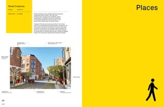 110 111
Street Creatures are site-specific pieces of sculptural
architecture with a function. They vary from
temporary pop-up spaces like newspaper stands,
market stalls or installation pieces for exhibitions,
to permanent additions to the environment—like
Neuron Pod at Queen Mary University London.
Changes in the way we move around cities in the coming
years, such as automation and electrification, are likely to not
only require new forms of infrastructure but also allow large
portions of our streets to be reclaimed. Street Creatures act
as tool for rediscovering the potential of the street, allowing
for the provision of infrastructure and also a method of testing
ideas for the new public spaces that will become available.
Street Creatures
Address:	London, UK
Project Lead:	 aLL Design
Places
 