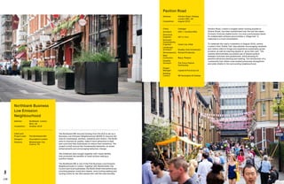 138 139
Pavilion Road, London’s longest mews running parallel to
Sloane Street, has been transformed over the last two years.
Formerly Victorian stable bocks, it is now a picturesque haven
for independent artisans and provides a ‘village hub’ in
response to a local consultation.
To celebrate the road’s completion in August 2019, central
London’s first ‘Edible Trail’ was planted, encouraging residents
and visitors alike to forage and experience sustainably grown
produce, as well as inspiring people to ‘grow their own’. The
scheme demonstrates successful use of shared surface
between motorists and pedestrians, while allowing for
plentiful attractive planting and seating. The introduction of a
‘community hub’ where none existed previously strengthens
and adds vitality to the surrounding neighbourhood.
The Northbank BID secured funding from the GLA to set up a
Business Low Emission Neighbourhood (BLEN) to improve the
area for businesses, workers, residents and visitors. The BLEN
aims to improve air quality, make it more attractive to walk
and cycle and help businesses to reduce their emissions. The
project is built around two fundamental elements: on street
enhancements and encouraging behaviour change.
The initiatives were bought together with visual identity
that promoted the benefits of small actions making a
positive impact.
The Northbank BID is one of the first Business Low Emission
Neighbourhoods in London. Together with Westminster City
Council and local businesses, the BLEN street interventions are
providing greener zones and cleaner, more inviting walking and
cycling routes for the 30m people who visit the area annually.
Northbank Business
Low Emission
Neighbourhood
Address:	Northbank, London,
WC2, UK
Completion: 	 October 2019
Client and
Project Lead:	 The Northbank BID
Designer:	Groundwork London
Partners:	Westminster City
Council, TfL
Pavilion Road
Address:	Pavilion Road, Chelsea,
London SW1, UK
Completion: 	 August 2019
Client:	 Cadogan
Architect:	 Stiff + Trevillion/RSA
Structural
Engineer:	 AKT II, Civic
Services/
Sustainability
Engineer:	 Hoare Lea, Hitek
Landscape
Architect:	 Bradley-Hole Schoenaich
Stonemasonry:	 Richard Kindersley
Main
Contractor:	 Mace, Phelans
Quantity
Surveyor:	The Trevor Patrick
Partnership
Project
Manager:	 Capital  Provincial Ltd
Building
Control:	 RB Kensington  Chelsea
 