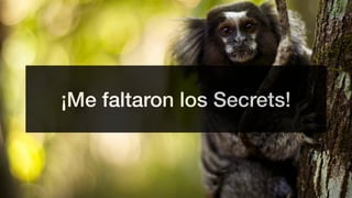 ¡Me faltaron los Secrets!
 