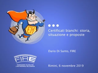 Certificati bianchi: storia,
situazione e proposte
Dario Di Santo, FIRE
Rimini, 6 novembre 2019
 