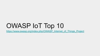 OWASP IoT Top 10
https://www.owasp.org/index.php/OWASP_Internet_of_Things_Project
 