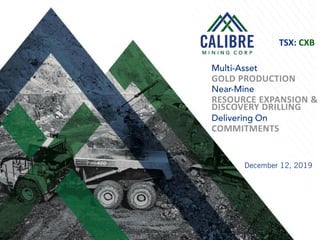 1
TSX: CXB
RESOURCE EXPANSION &
GOLD PRODUCTION
COMMITMENTS
DISCOVERY DRILLING
 