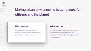 14
Making urban environments better places for
citizens and the planet
Who we are What we do
 
