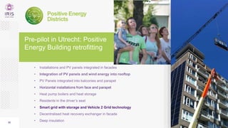 23
• Smart grid with storage and Vehicle 2 Grid technology
Positive Energy
Districts
Pre-pilot in Utrecht: Positive
Energy...