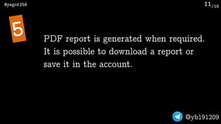 /16@yegor256
@yb191209
11
PDF report is generated when required.
It is possible to download a report or
save it in the acc...