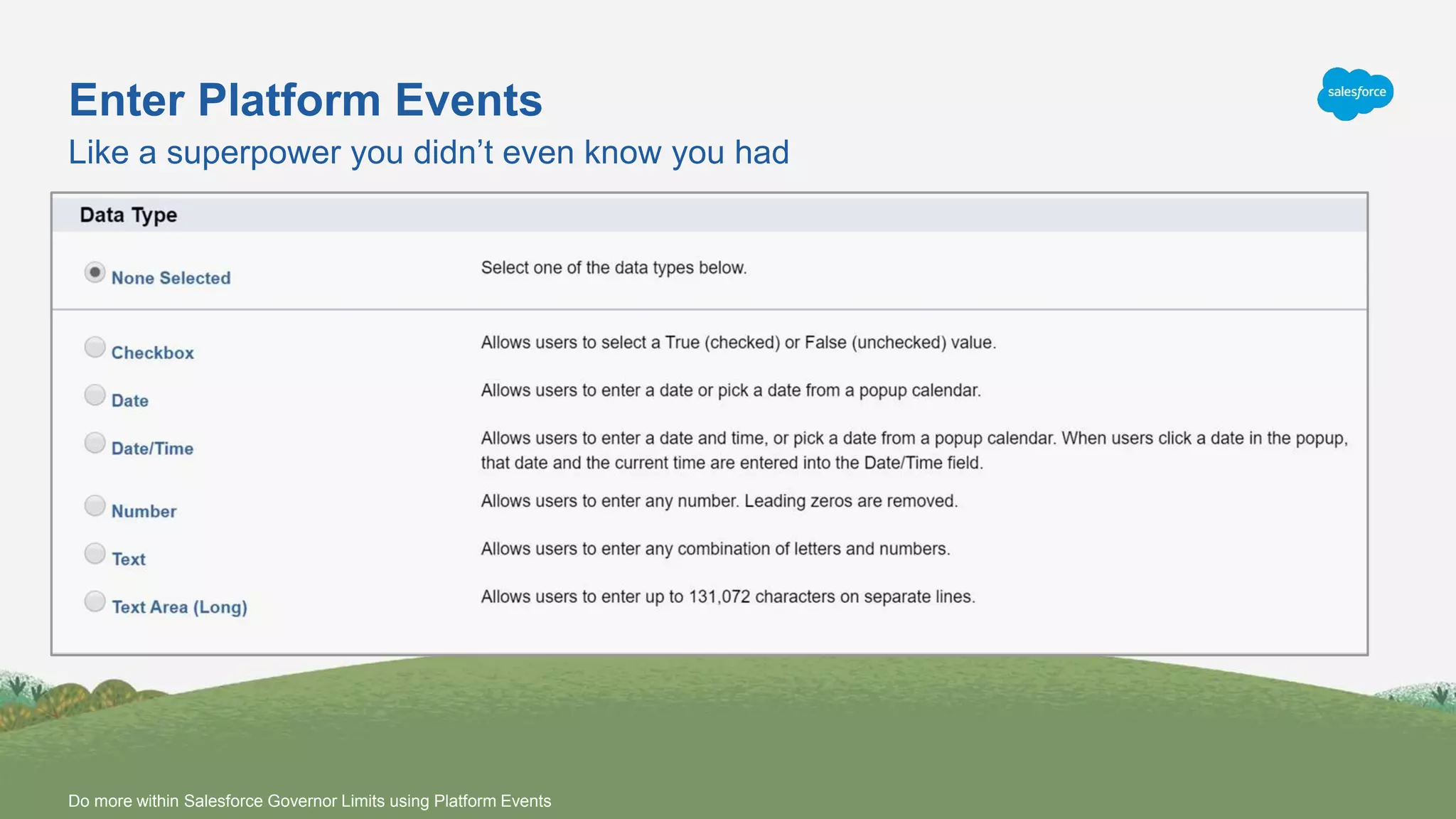 Enter Platform Events
Like a superpower you didn’t even know you had
Do more within Salesforce Governor Limits using Platform Events
 