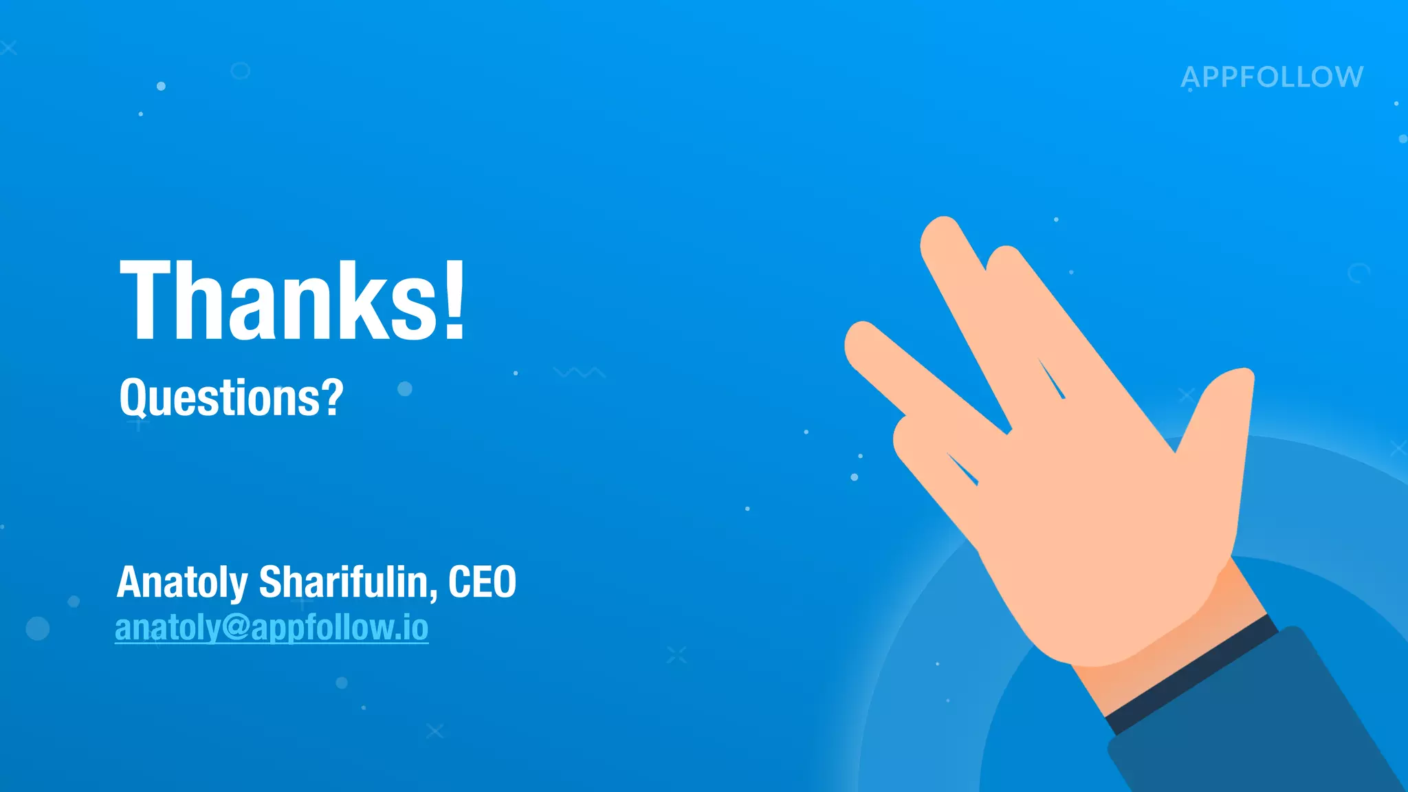 Thanks!
Questions?
Anatoly Sharifulin, CEO
anatoly@appfollow.io
 