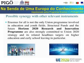 Na Senda de Uma Europa do Conhecimento
impulsionada pelos Programas Erasmus + e Portugal 2020
 