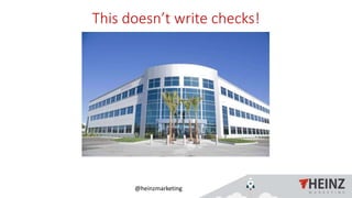 @heinzmarketing
Heinz Marketing, Inc
This doesn’t write checks!
 