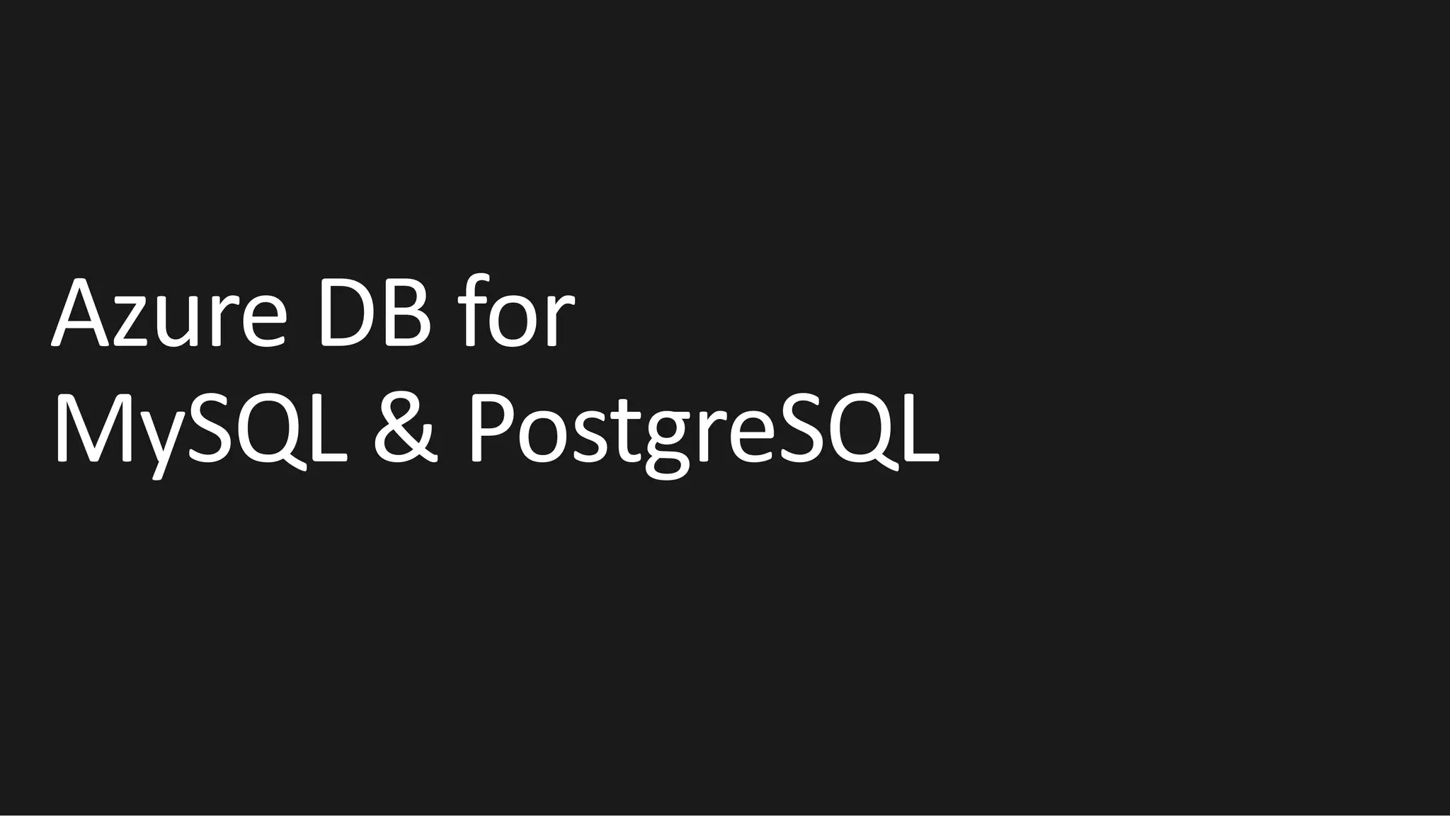 Azure DB for
MySQL & PostgreSQL
 