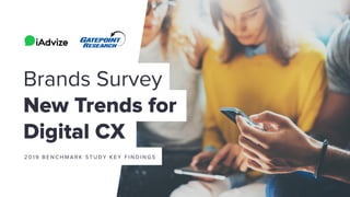 Brands Survey
New Trends for
Digital CX
2 0 1 9 B E N C H M A R K S T U DY K E Y F I N D I N G S
 