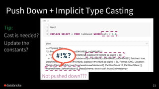 21
Push Down + Implicit Type Casting
Not pushed down???
Tip:
Cast is needed?
Update the
constants?
 