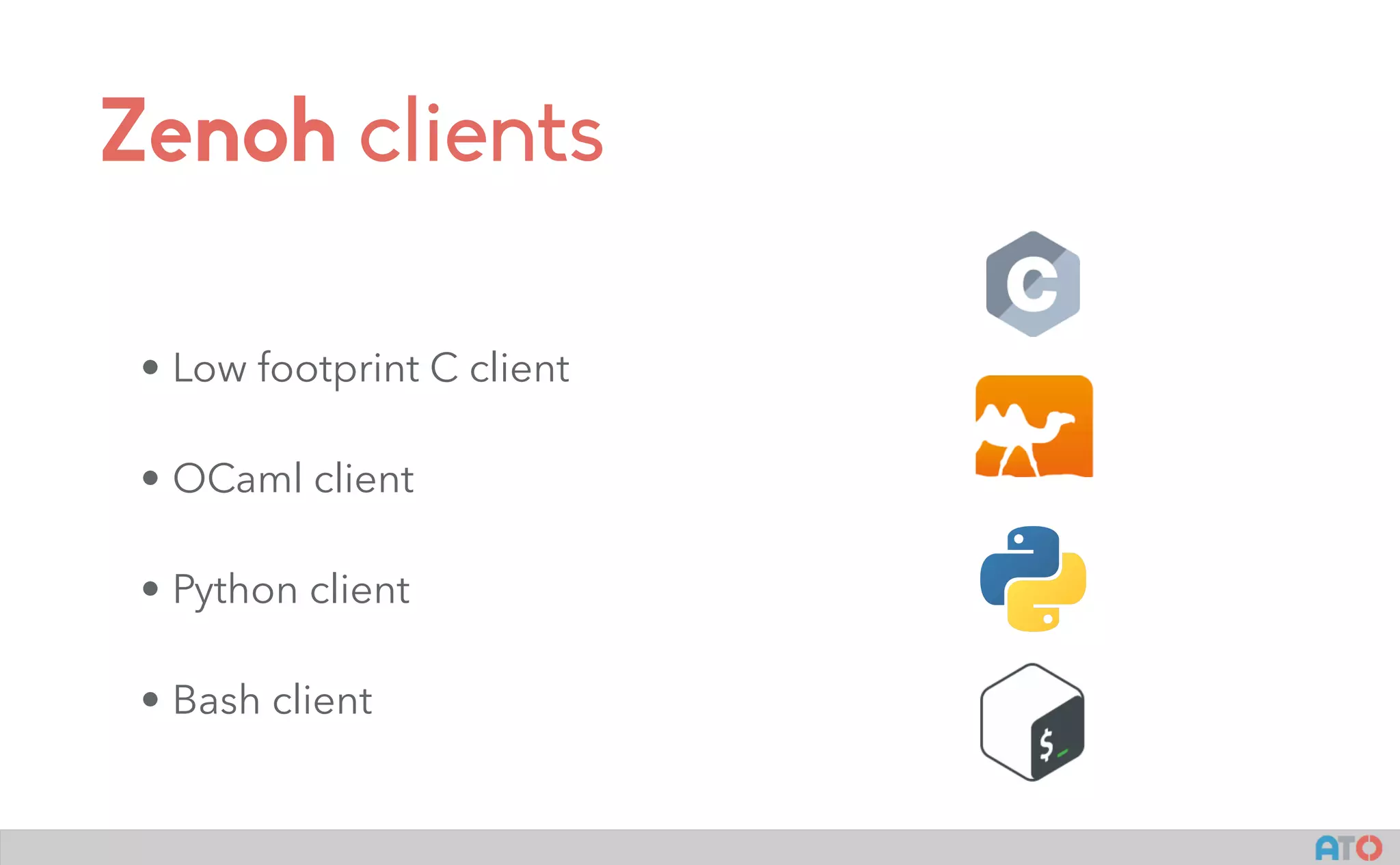 Zenoh clients
• Low footprint C client
• OCaml client
• Python client
• Bash client
 