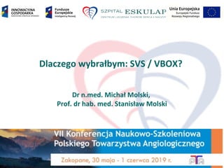 Dlaczego wybrałbym: SVS / VBOX?
Dr n.med. Michał Molski,
Prof. dr hab. med. Stanisław Molski
 