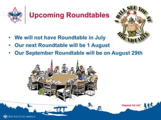 Upcoming Roundtables
• We will not have Roundtable in July
• Our next Roundtable will be 1 August
• Our September Roundtable will be on August 29th
 