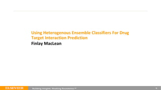 Using Heterogenous Ensemble Classifiers For Drug
Target Interaction Prediction
20
Finlay MacLean
 