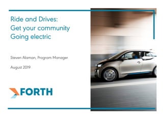 Ride and Drives:
Get your community
Going electric
Steven Alaman, Program Manager
August 2019
 