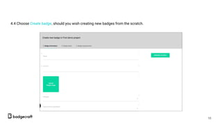 4.4 Choose Create badge, should you wish creating new badges from the scratch.
16
 