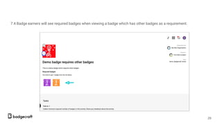 7.4 Badge earners will see required badges when viewing a badge which has other badges as a requirement.
29
 