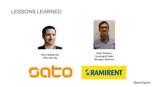LESSONS LEARNED
Yaron Nadbornik,
CPO, Sato Oyj
Peter Andréas,
Sourcing & Trade
Manager, Ramirent
 