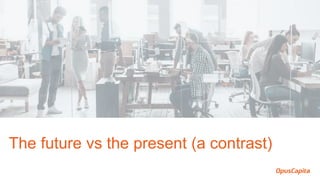 The future vs the present (a contrast)
 
