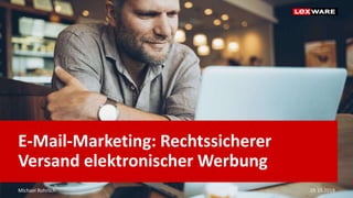 Michael Rohrlich 29.10.2019
E-Mail-Marketing: Rechtssicherer
Versand elektronischer Werbung
 