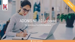 1TRAININGS & EDUCATIONBUSINESS INSIGHTS PRODUCT KNOW-HOWPRODUCT KNOW-HOW
ADONIS NP 8.0 Unboxed
Revolutionizing Your BPM Experience
 