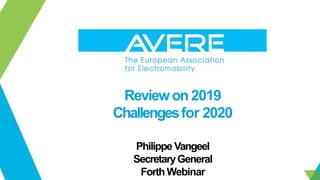 Reviewon 2019
Challengesfor 2020
Philippe Vangeel
SecretaryGeneral
Forth Webinar
 