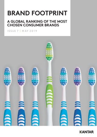 BRAND FOOTPRINT
A GLOBAL RANKING OF THE MOST
CHOSEN CONSUMER BRANDS
I S S U E 7 | M AY 2 0 1 9
 