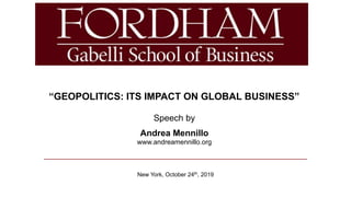 Alessandra Irene Rancati
“GEOPOLITICS: ITS IMPACT ON GLOBAL BUSINESS”
New York, October 24th, 2019
Speech by
Andrea Mennillo
www.andreamennillo.org
 