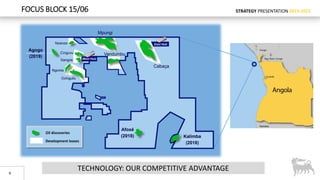 STRATEGY PRESENTATION 2019-2022FOCUS BLOCK 15/06
9
TECHNOLOGY: OUR COMPETITIVE ADVANTAGE
Oil discoveries
Development leases
 