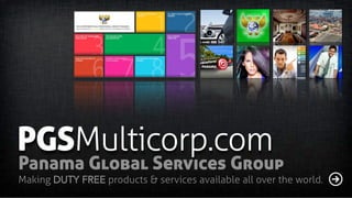 PGSMulticorp.com
Panama Global Services Group
Making DUTY FREE products & services available all over the world.
 
