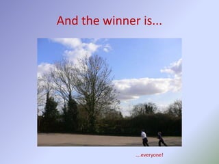 And the winner is...
….everyone!
 