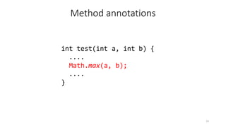 int test(int a, int b) {
....
Math.max(a, b);
....
}
19
Method annotations
 