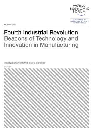White Paper
January 2019
In collaboration with McKinsey & Company
Fourth Industrial Revolution
Beacons of Technology and
Innovation in Manufacturing
 