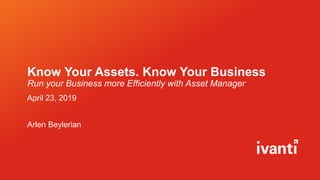 Know Your Assets. Know Your Business
Run your Business more Efficiently with Asset Manager
April 23, 2019
Arlen Beylerian
 
